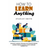 How to Learn Anything: Advanced Learning Strategies for Unlimited Memory (Learning Through the Brain's Fastest Superlinks Learning Style)