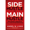 Side Hustle to Main Hustle: The Owner's Manual to Full-Time Entrepreneurship