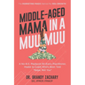 Middle-Aged Mama in a Muumuu: The Marketing Magic Behind My 150x Growth - a No-BS Playbook for Every Practitioner, Healer, & Coach Who's Been Told Nop