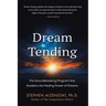 Dream Tending: The Groundbreaking Program that Awakens the Healing Power of Dreams