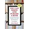 You Can Write and Publish a Book: Essential Information on How to Get Your Book Published