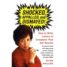 Shocked, Appalled, and Dismayed!: How to Write Letters of Complaint That Get Results