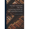 Pocket Edition of the Constitution of the United States