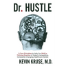 Dr. Hustle: 9 Core Principles to Help You Build a Thriving Practice in Today's Competitive, Constantly Changing Healthcare Market