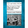 Day in Court, Or, the Subtle Arts of Great Advocates.