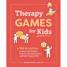 Therapy Games for Kids: 100 Activities to Boost Self-Esteem, Improve Communication, and Build Coping Skills