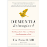 Dementia Reimagined: Building a Life of Joy and Dignity from Beginning to End
