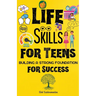 7 Life Skills for Teens: Building a Strong Foundation for Success