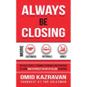 Always Be Closing: Top Sales People's Training Techniques and Strategies to Learn How to Perfect the Art of Selling to Anyone in Order to Get More Cus