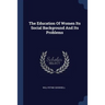 The Education Of Women Its Social Background And Its Problems