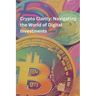 Crypto Clarity: Navigating the World of Digital Investments: Crypto Learning