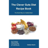 The Clever Guts Diet Recipe Book