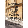 Medium Speed in the City Called Paris: Poems, Vol. 1