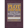The Plot Whisperer Book of Writing Prompts