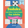 Sudoku And Other Puzzle Books For Adults Volume 1: 5 Variant Logic Games And Puzzles Featuring Sudoku Easy to Hard, Cross Number, Kakuro Cross Sums, S