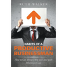 Habits of a Productive Businessman: How to Get Things Done Fast and With Minimum Costs