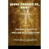 Jesus Taught It, Too!: The Early Roots of the Law of Attraction