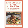 Best Chicken Liver Cookbook: 50+ Delicious Recipes for Everyone