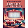 Remember the Fifties! Word Search Book: a Fun Large Print Collection of 100 Word Find Nostalgic Puzzles for Seniors, Adults and 1950s Enthusiasts