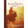 The Rancher's Gift: A Modern Day Parable of Living Life on Purpose