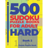 500 Sudoku Puzzle Books For Adults Hard - Book 2: Brain Games Sudoku - Mind Games For Adults - Logic Games Adults