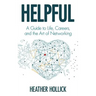 Helpful: A Guide to Life, Careers, and the Art of Networking