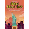 All About Statue of Liberty: A Kid's Guide to America's Icon of Freedom