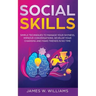 Social Skills: Simple Techniques to Manage Your Shyness, Improve Conversations, Develop Your Charisma and Make Friends In No Time