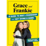 Grace and Frankie: A Guide to Best-Friendship and Not Giving a Damn