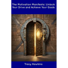 The Motivation Manifesto: Unlock Your Drive and Achieve Your Goals