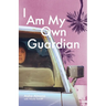 I Am My Own Guardian
