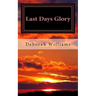 Last Days Glory: A Vision That Changed One Woman's Thinking About The End Times In America