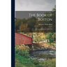 The Book of Boston: the Colonial Period, 1630-1775