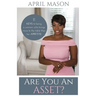 Are You An Asset?: 11 Keys to Being a Woman Who Brings More to the Table than herAppetite