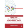 Strategic Negotiations for Sustainable Value: A Guide to Lasting Business Deals