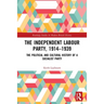 The Independent Labour Party, 1914-1939: The Political and Cultural History of a Socialist Party