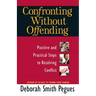 Confronting Without Offending: Positive and Practical Steps to Resolving Conflict