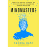 Mindmasters: The Data-Driven Science of Predicting and Changing Human Behavior