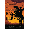 The Adventures and Escapades of Bass Reeves