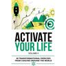 Activate Your Life: 30 Transformational Exercises From Coaches Around The World (Volume II)