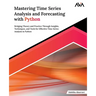 Mastering Time Series Analysis and Forecasting with Python