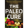 Paleo Cure: Eat Right for Your Genes, Body Type, and Personal Health Needs -- Prevent and Reverse Disease, Lose Weight Effortlessl