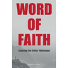 Word of Faith: Exposing the Critics' Mythology!