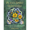 Plant Spirit Herbalism: Discover the Power of Medicinal Herbs for Inner Transformation