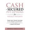 Cash Secured Put Options for Weekly Paydays: Earn Safe, Steady Income in All Market Conditions - Even With a Small Account