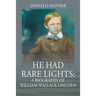 He Had Rare Lights: A Biography of William Wallace Lincoln