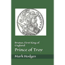 Brutus; First King of England, Prince of Troy