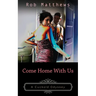Come Home With Us