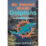 My Beloved Miami Dolphins: From the Perspective of a Lifelong Fan