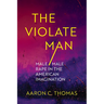 The Violate Man: Male/Male Rape in the American Imagination